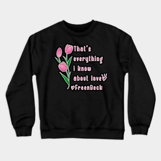 Thats everything i know about love Crewneck Sweatshirt